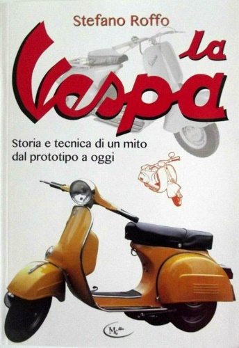 La Vespa. Storia e tecnica di un mito dal prototipo …