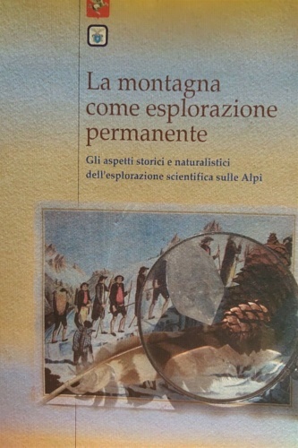 La montagna come esplorazione permanente. Gli aspetti storici e naturalistici …