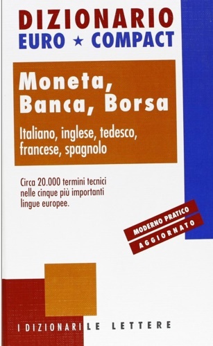 Dizionario euro-compact Moneta, Banca, Borsa. Italiano, inglese, tedesco, spagnolo. Un …