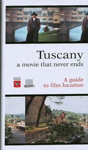 Tuscany a movie that never ends. A guide to film …