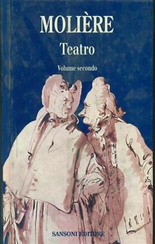 Teatro. Volume Secondo: contiene: Pastorale comica. Il siciliano o l'amore …