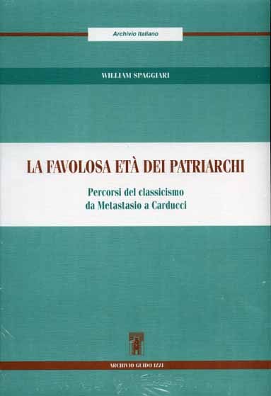 La favolosa età dei patriarchi. Percorsi del Classicismo da Metastasio …