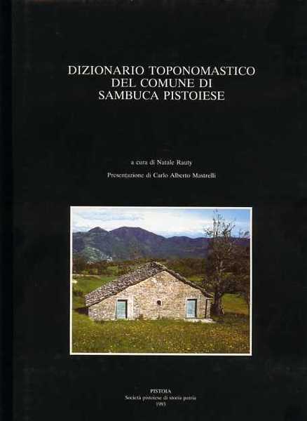 Dizionario toponomastico del comune di Sambuca Pistoiese. prefaz. nota metodologica, …