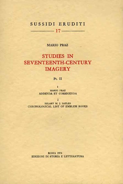 Studies in the Seventeenth-Century Imagery.Pt.II: 1,M.Praz,Addenda e corrigenda. 2,H.M.J.Sayles, Chronological …