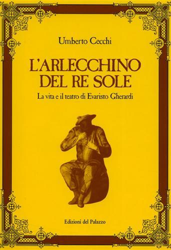L'Arlecchino del Re Sole. La vita e il teatro di …