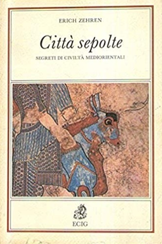 Città sepolte. Segreti di civiltà mediorientali.