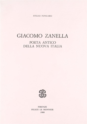 Giacomo Zanella. Poeta antico della Nuova Italia.