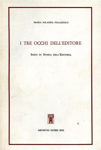 I tre occhi dell'Editore. Saggi di Storia dell'Editoria.