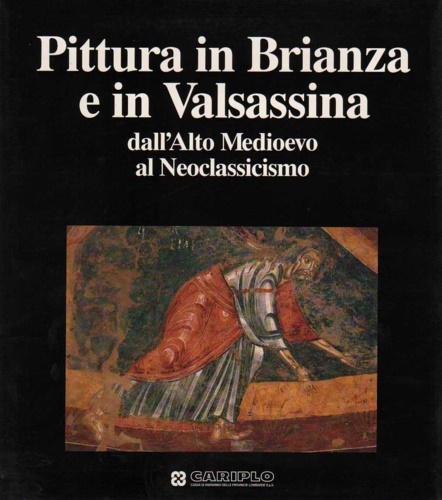 Pittura in Brianza e in Valsassina dall'Alto Medioevo al Neoclassicismo.