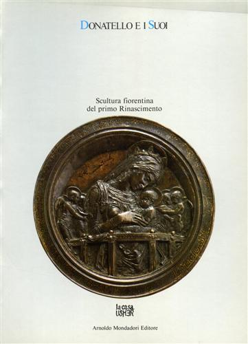 Donatello e i suoi. Scultura fiorentina del primo Rinascimento.