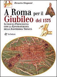 A Roma per il Giubileo del 1575. Lungo la Francigena …