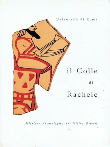 Il Colle di Rachele (Ramat Rahel). Missione Archeologica nel Vicino …