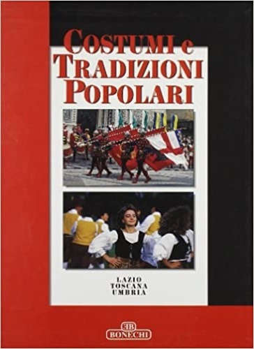 Costumi e tradizioni popolari. Lazio Toscana Umbria.