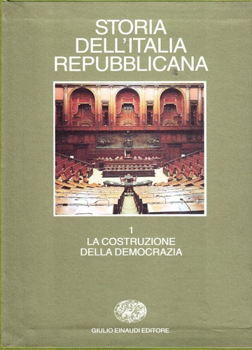 Storia dell'Italia repubblicana. Vol.I:La costruzione della democrazia dalla caduta del …
