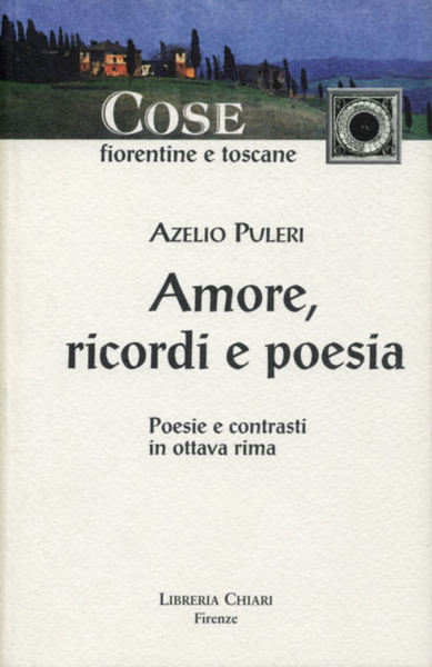 Amore, ricordi e poesia. Poesie e contrasti in ottava rima.