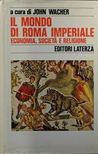 Il mondo di Roma imperiale. Economia, società e religione.