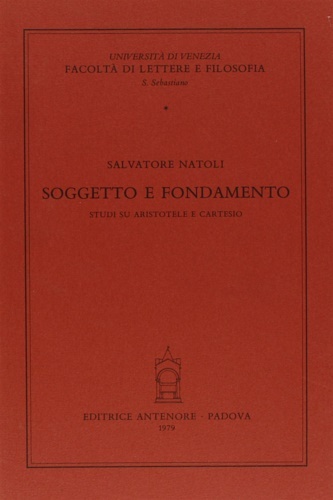 Soggetto e fondamento. Studi su Aristotele e Cartesio.