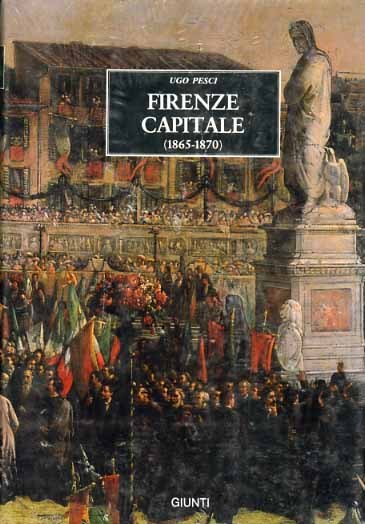 Firenze capitale 1865-1870. Dagli appunti di un ex-cronista.