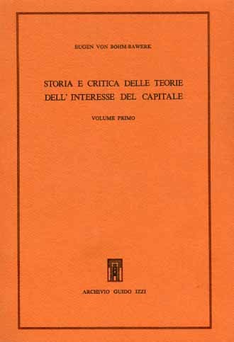 Storia e critica delle teorie dell'interesse del capitale. Vol.I.
