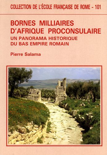 Bornes milliaires d'Afrique preconsulaire. Un panorama historique du Bas Empire …
