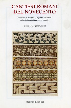 Cantieri romani del Novecento. Maestranze, materiali, imprese, architetti nei primi …