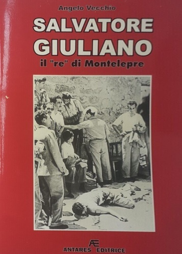 Salvatore Giuliano. Il "re"di Montelepre.