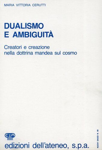 Dualismo e ambiguità. Creatori e creazioni nella dottrina mandea sul …