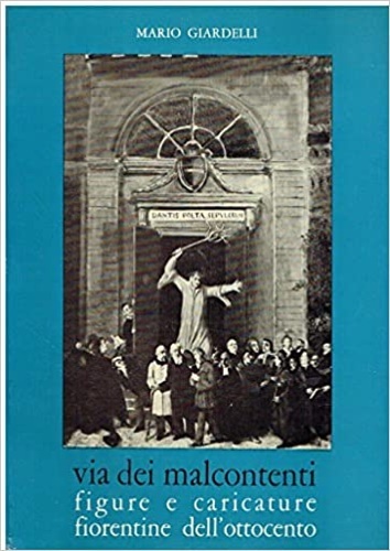 Via dei Malcontenti. Figure e caricature fiorentine dell'Ottocento. I macchiaioli …