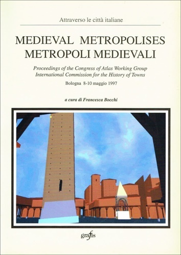 Medieval metropolises. Metropoli medievali. Proceedings of the Congress of Atlas …