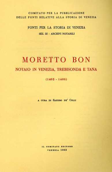 Moretto Bon Notaio in Venezia, Trebisonda e Tana. 1403-1408.