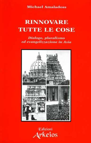 Rinnovare tutte le cose. Dialogo, pluralismo ed evangelizzazione in Asia.