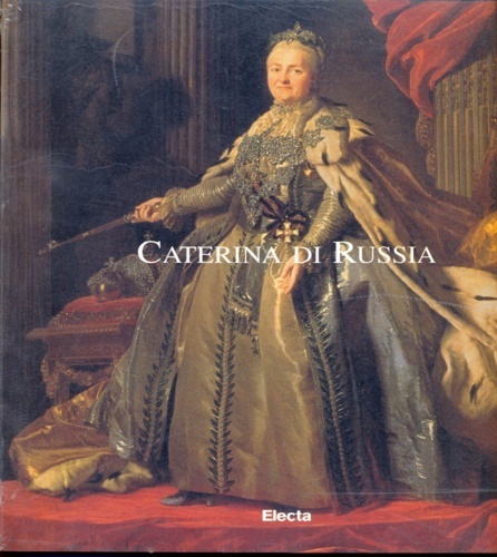 Caterina di Russia. L'Imperatrice e le arti. Testi di Galina …
