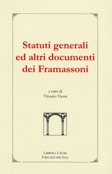 Statuti generali ed altri documenti dei Framassoni. I. Statuti Generali …