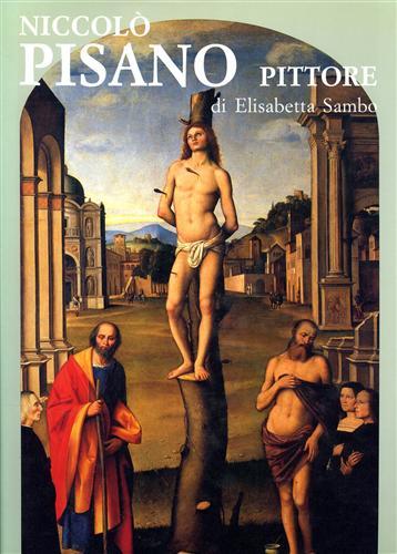 Niccolò Pisano pittore (1470 - post.1536). Catalogo Generale.