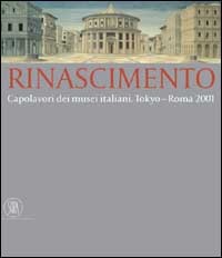 Rinascimento. Capolavori dei Musei Italiani. Tokyo-Roma 2001.