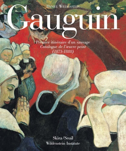 Paul Gauguin. A savage in the making. Catalogue Raisonnè of …