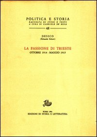 La passione di Trieste. Ottobre 1914-Maggio 1915.