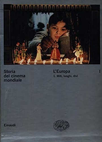Storia del cinema mondiale. Vol.I,tomo I:L'Europa. Miti, luoghi, divi.