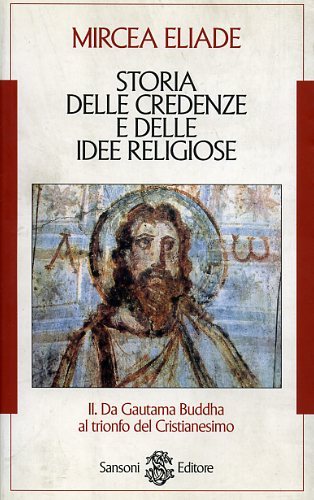 Storia delle credenze e delle idee religiose.Vol.II: Da Gautama Buddha …