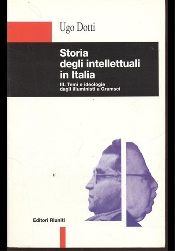 Storia degli intellettuali in Italia. Vol.III:Temi e ideologie dagli illuministi …