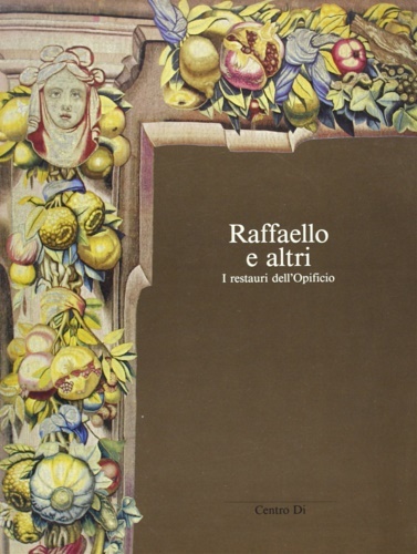 Raffaello e altri. I restauri dell'Opificio.