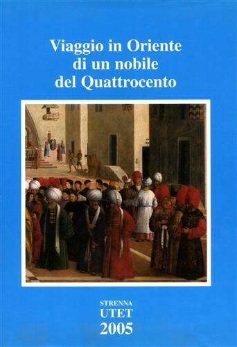 Viaggio in Oriente di un nobile del Quattrocento. Il pellegrinaggio …