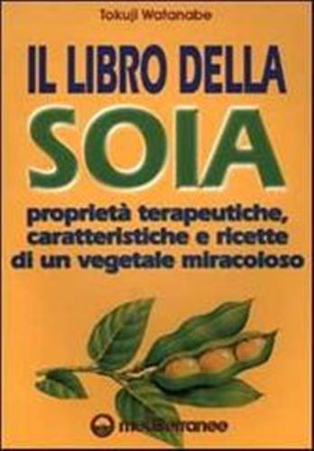 Il libro della soia. Ricette, caratteristiche e proprietà di un …