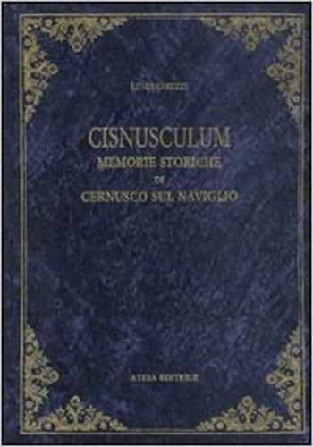 Cisnusculum. Memorie storiche di Cernusco sul Naviglio.