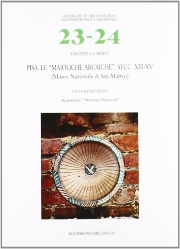 Pisa. Le "maioliche arcaiche". Secc. XIII-XV. (Museo Nazionale di S. …