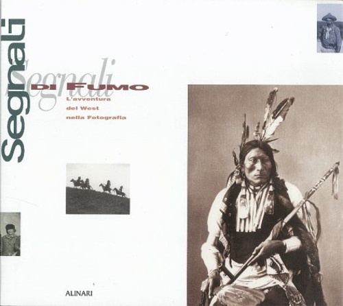 Segnali di fumo. L'avventura del West nella fotografia. 1839-1920.
