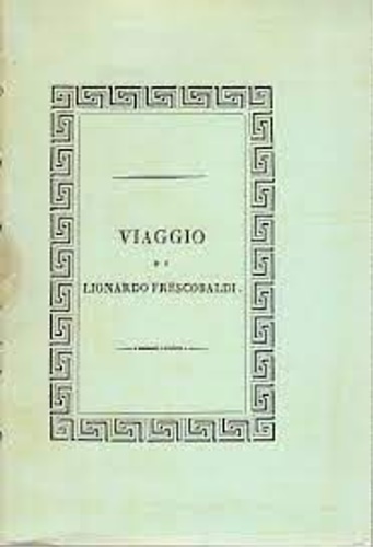 Viaggio di Lionardo di Niccolò Frescobaldi Fiorentino in Egitto e …