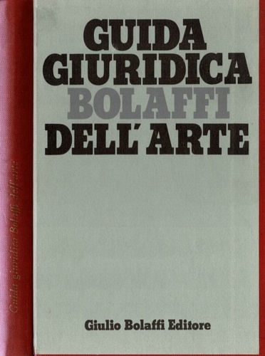 Guida giuridica Bolaffi dell'arte, corredata da richiami giurisprudenziali e bibliografici …