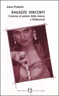 Ragazze vincenti. L'ascesa al potere delle donne di Hollywood.