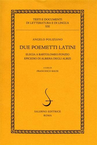 Due poemetti latini. Elegia a Bartolomeo Fonzio. Epicedio di Albiera …